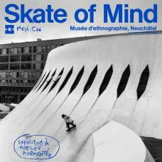 Skate of Mind – Musée d'etnographie de Neuchâtel